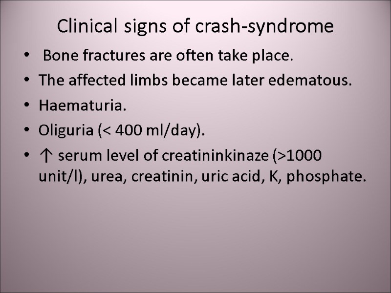Clinical signs of crash-syndrome  Bone fractures are often take place. The affected limbs